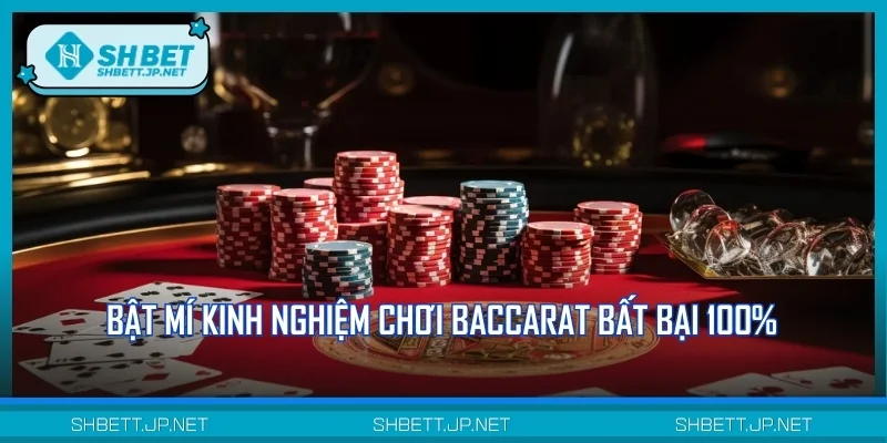 Bật mí kinh nghiệm chơi Baccarat bất bại 100%