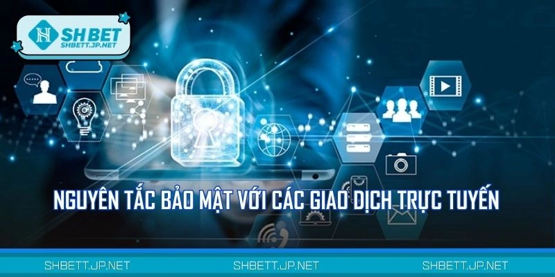 Chính sách bảo mật với các giao dịch trực tuyến