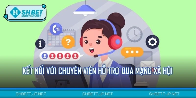 Kết nối với chuyên viên hỗ trợ qua mạng xã hội