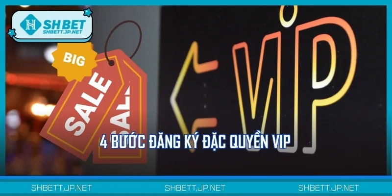 4 bước đăng ký đặc quyền VIP
