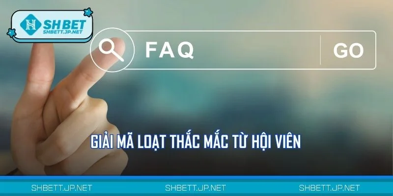 Giải mã loạt thắc mắc từ hội viên