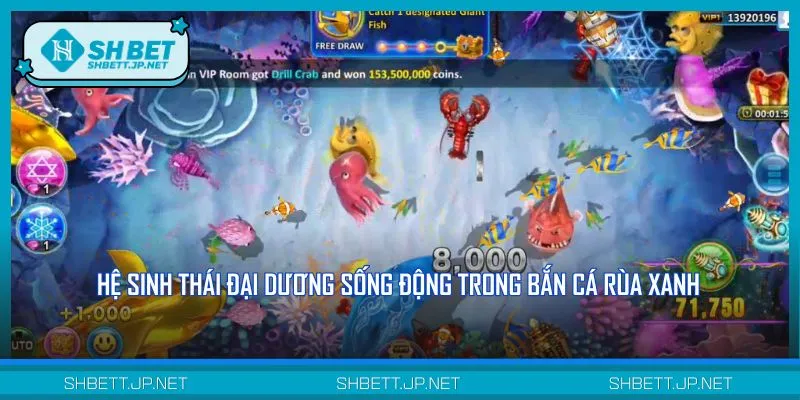 Hệ sinh thái đa dạng trong bắn cá Rùa Xanh ghi điểm với người chơi