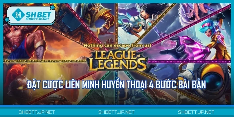 Hướng dẫn đặt cược Liên Minh Huyền Thoại 4 bước bài bản