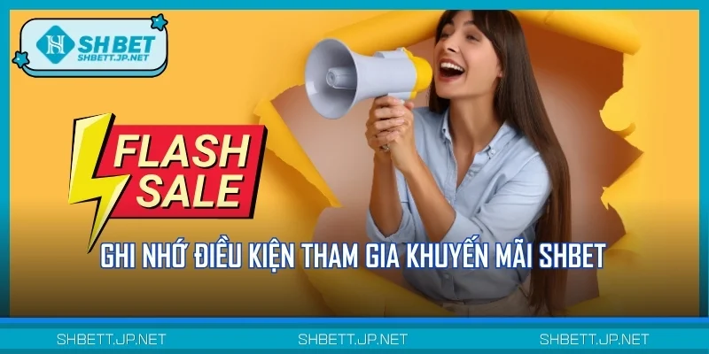 Ghi nhớ điều kiện tham gia khuyến mãi SHBET