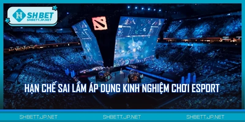 Top 4 kinh nghiệm chơi Esport tối ưu