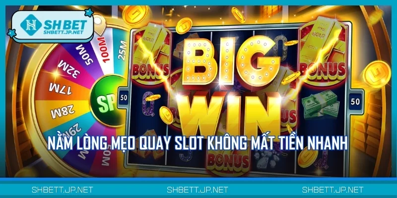 Nằm lòng mẹo quay slot không mất tiền nhanh là điều kiện tiên quyết