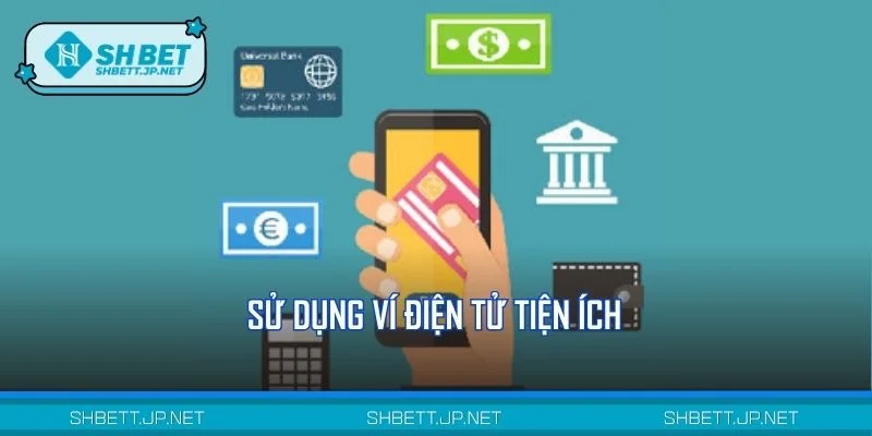 Sử dụng ví điện tử tiện ích