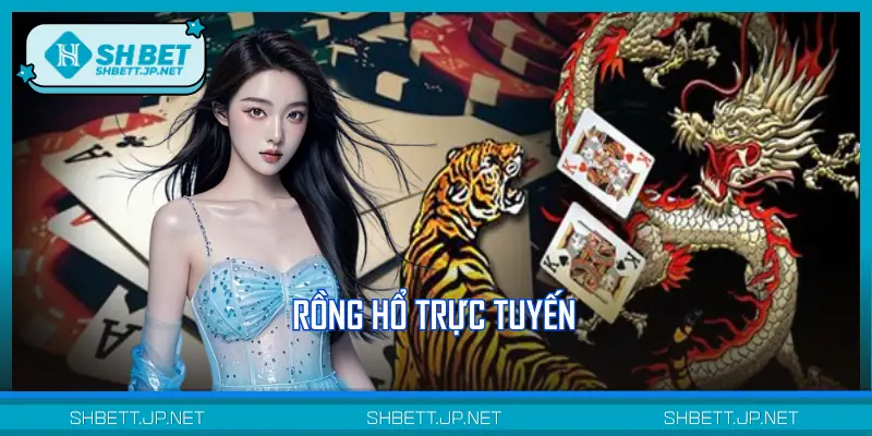 Rồng Hổ Trực Tuyến – Dòng Game Bài Nhanh Và Đầy Kịch Tính