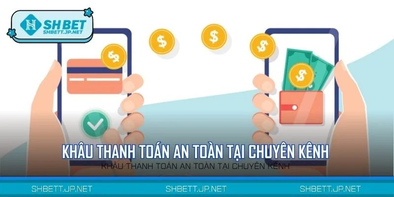 Khâu thanh toán an toàn tại chuyên kênh