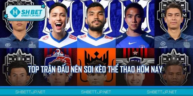 Những trận đấu đáng chú ý để soi kèo thể thao hôm nay