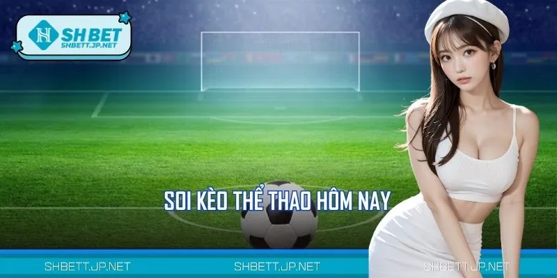 Soi Kèo Thể Thao Hôm Nay: Hướng Dẫn Đầy Đủ Từ Chuyên Gia