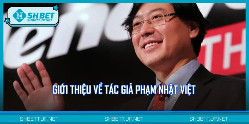 Giới thiệu tác giả Phạm Nhật Việt