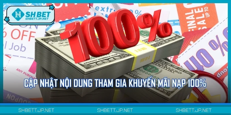 Cập nhật nội dung tham gia khuyến mãi nạp 100%