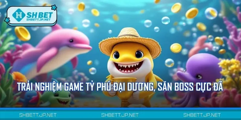 Chơi ngay siêu phẩm Tỷ phú đại dương