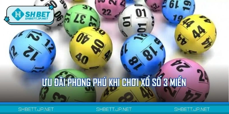 Ưu đãi phong phú khi chơi xổ số 3 miền